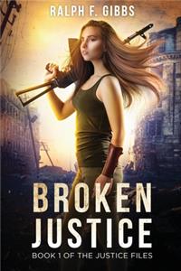 Broken Justice: The Justice Files: Book I