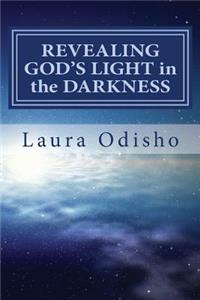 REVEALING GOD'S LIGHT in the DARKNESS
