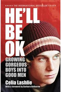 He'll Be Ok: Growing Gorgeous Boys Into Good Men