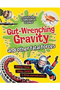 Gut-Wrenching Gravity and Other Fatal Forces