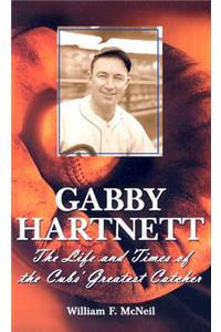 Gabby Hartnett: The Life and Times of the Cubs' Greatest Catcher