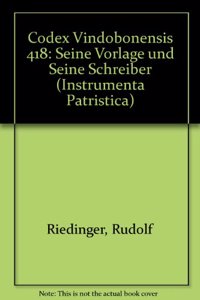 Codex Vindobonensis 418: Seine Vorlage Und Seine Schreiber