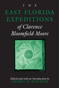 East Florida Expeditions of Clarence Bloomfield Moore