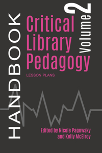 Critical Library Pedagogy Handbook Volume Two