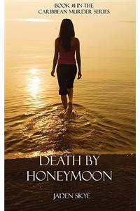 Death by Honeymoon (Book #1 in the Caribbean Murder Series)