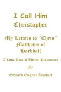 I Call Him Christopher - My Letters To Chris Matthews of Hardball