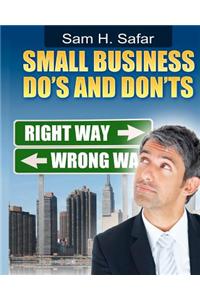 Small Business Do's and Don'ts: Entrepreneur Guide to Small Business Success