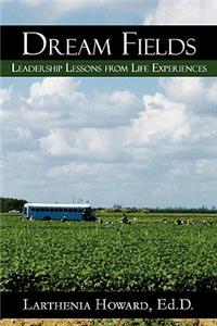 Dream Fields: Leadership Lessons from Life Experiences