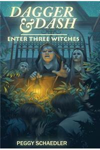 Dagger and Dash Enter Three Witches