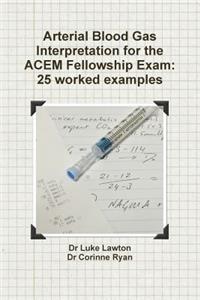 Arterial Blood Gas Interpretation for the ACEM Fellowship Exam