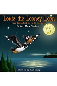 Louie the Looney Loon Was Determined to Fly to the Moon