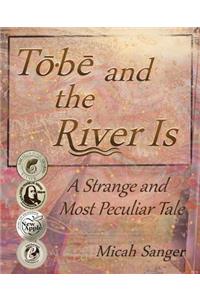 Tobe and the River Is
