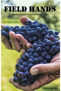 Field Hands: Mindful Stories from the Fields of Life