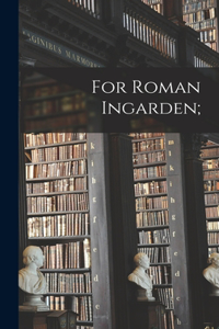 For Roman Ingarden;