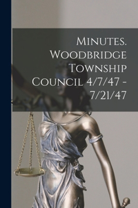 Minutes. Woodbridge Township Council 4/7/47 - 7/21/47