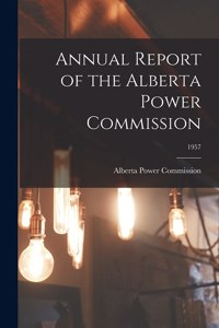 Annual Report of the Alberta Power Commission; 1957