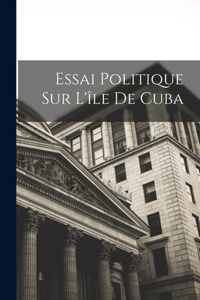 Essai Politique Sur L'île De Cuba