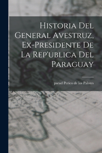 Historia del General Avestruz, ex-presidente de la Rep'ublica del Paraguay