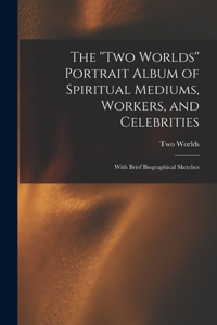 ''Two Worlds'' Portrait Album of Spiritual Mediums, Workers, and Celebrities