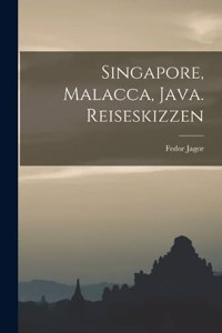 Singapore, Malacca, Java. Reiseskizzen