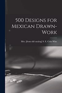 500 Designs for Mexican Drawn-work