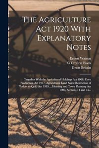 Agriculture Act 1920 With Explanatory Notes