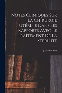 Notes Cliniques Sur La Chirurgie Utérine Dans Ses Rapports Avec Le Traitement De La Stérilité