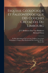 Esquisse Géologique Et Paléontologique Des Couches Crétacées Du Limbourg