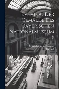 Katalog Der Gemälde Des Bayerischen Nationalmuseums