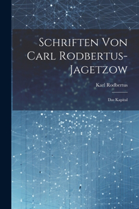 Schriften Von Carl Rodbertus-jagetzow: Das Kapital