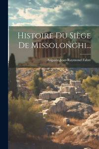 Histoire Du Siège De Missolonghi...