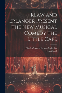 Klaw and Erlanger Present the New Musical Comedy the Little Café