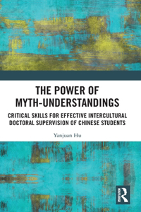 The Power of Myth-understandings: Critical Skills for Effective Intercultural Doctoral Supervision of Chinese Students