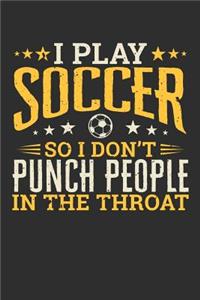 I Play Soccer So I Don't Punch People In The Throat
