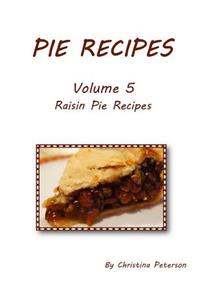 PIE RECIPES Volume 5 RAISIN PIE RECIPES