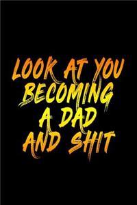 Look At You Becoming A Dad And Shit