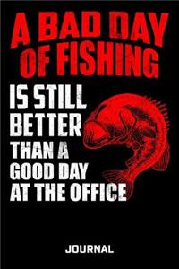 A Bad Day Of Fishing Is Still Better Than A Good Day At The Office Journal: Funny Fishing Journal Saying Great Gift For Dad 6 x 9 Wide Ruled Paper 150 Pages