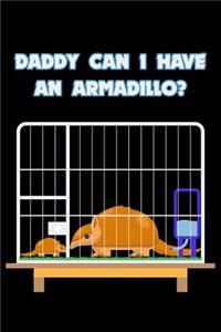 Daddy Can I Have An Armadillo?