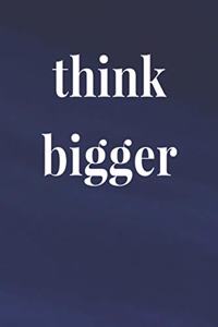 Think Bigger