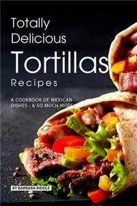 Totally Delicious Tortillas Recipes
