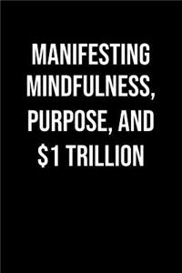 Manifesting Mindfulness Purpose And 1 Trillion
