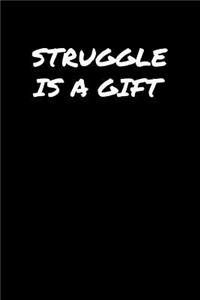 Struggle Is A Gift