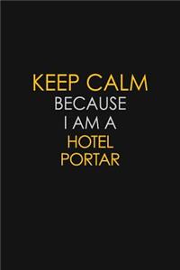 Keep Calm Because I Am A Hotel Portar