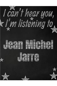 I can't hear you, I'm listening to Jean Michel Jarre creative writing lined notebook