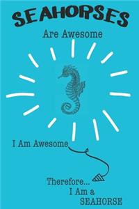 Seahorses Are Awesome I Am Awesome Therefore I Am a Seahorse