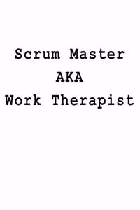 Scrum Master AKA Work Therapist