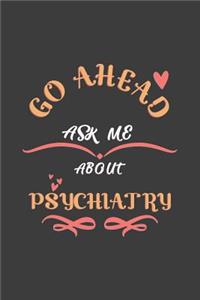 Go Ahead Ask Me About Psychiatry