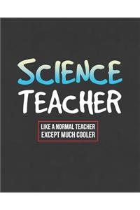 Science Teacher Like A Normal Teacher Except Much Cooler