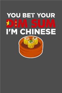 You Bet Your Dim Sum I'm Chinese