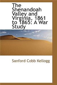 The Shenandoah Valley and Virginia, 1861 to 1865